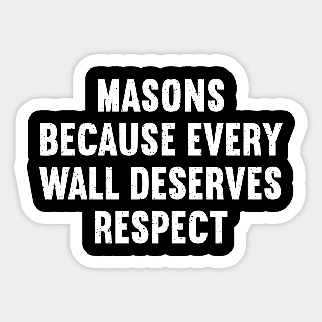 Masons Because Every Wall Deserves Respect Sticker by trendynoize